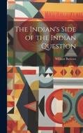 The Indian's Side of the Indian Question di William Barrows edito da LEGARE STREET PR