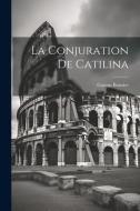 La Conjuration de Catilina di Gaston Boissier edito da LEGARE STREET PR