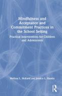 Mindfulness And Acceptance And Commitment Practices In The School Setting di Melissa Holland, Jessica Hawks edito da Taylor & Francis Ltd