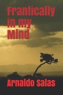 Frantically in my Mind di Arnaldo Salas edito da INDEPENDENTLY PUBLISHED