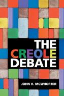 The Creole Debate di John H. Mcwhorter edito da Cambridge University Press