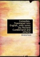 Comedies. Translated Into English, With Notes [by Richard Cumberland And Others] di Anonymous edito da Bibliolife