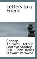 Letters To A Friend di Connop Thirlwall, Arthur Penrhyn Stanley, John James Stewart Perowne edito da Bibliolife