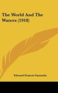 The World and the Waters (1918) di Edward Francis Garesche edito da Kessinger Publishing