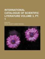 International Catalogue of Scientific Literature Volume 3, PT. 1; Zoology di Royal Society edito da Rarebooksclub.com