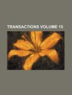 Transactions Volume 15 di Books Group edito da Rarebooksclub.com
