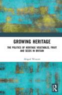 Growing Heritage di Abigail Wincott edito da Taylor & Francis Ltd