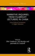 Narrative Inquiries from Fulbright Lecturers in China edito da Taylor & Francis Ltd