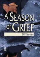 A Season of Grief di Bill Valentine edito da Taylor & Francis Ltd