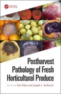 Postharvest Pathology of Fresh Horticultural Produce edito da Taylor & Francis Ltd