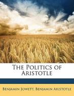 The Politics Of Aristotle di Benjamin Jowett, Benjamin Aristotle edito da Bibliobazaar, Llc
