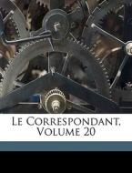 Le Correspondant, Volume 20 di Anonymous edito da Nabu Press