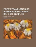 Pope's Translation Of Homer's Iliad; Boo di Homer edito da Rarebooksclub.com