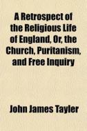 A Retrospect Of The Religious Life Of En di John James Tayler edito da General Books
