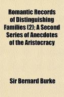 Romantic Records Of Distinguishing Famil di Sir Bernard Burke edito da General Books