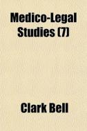 Medico-legal Studies 7 di Clark Bell edito da General Books
