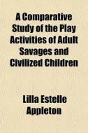 A Comparative Study Of The Play Activiti di Lilla Estelle Appleton edito da General Books