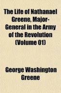 The Life Of Nathanael Greene, Major-gene di George Washington Greene edito da General Books