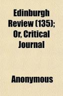 Edinburgh Review 135 ; Or, Critical Jou di Anonymous edito da General Books