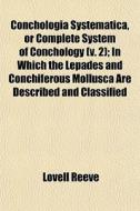 Conchologia Systematica, Or Complete Sys di Lovell Reeve edito da General Books