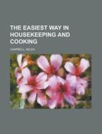The Easiest Way In Housekeeping And Cook di Helen Campbell edito da Rarebooksclub.com