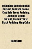 Louisiana Cuisine: Cajun Cuisine, Tabasc di Books Llc edito da Books LLC, Wiki Series