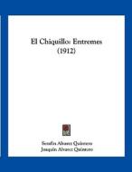 El Chiquillo: Entremes (1912) di Serafin Alvarez Quintero, Joaquin Alvarez Quintero edito da Kessinger Publishing