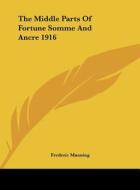 The Middle Parts of Fortune Somme and Ancre 1916 di Frederic Manning edito da Kessinger Publishing