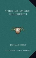 Spiritualism and the Church di Donald Hole edito da Kessinger Publishing