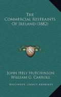 The Commercial Restraints of Ireland (1882) di John Hely Hutchinson edito da Kessinger Publishing
