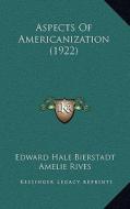 Aspects of Americanization (1922) di Edward Bierstadt edito da Kessinger Publishing