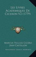 Les Livres Academiques de Ciceron V2 (1779) di Marcus Tullius Cicero edito da Kessinger Publishing