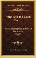 Wales and the Welsh Church: With a Biographical Sketch of the Author (1889) di Henry Thomas Edwards edito da Kessinger Publishing