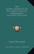 The Gospel Narrative of Our Lord's Nativity Harmonized: With Reflections (1852) di Isaac Williams edito da Kessinger Publishing