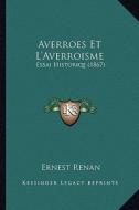 Averroes Et L'Averroisme: Essai Historiqe (1867) di Ernest Renan edito da Kessinger Publishing