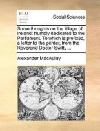 Some Thoughts On The Tillage Of Ireland di Alexander Macaulay edito da Gale Ecco, Print Editions