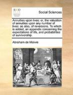 Annuities Upon Lives di Abraham De Moivre edito da Gale Ecco, Print Editions