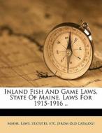 Inland Fish And Game Laws, State Of Maine. Laws For 1915-1916 .. edito da Nabu Press