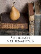 Secondary Mathematics. I- di Harry M. 1880 Keal, Nancy Seymour Phelps edito da Nabu Press
