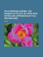 Gplatwnos@ Faidwn. the Phaedo of Plato, Ed. with Intr. Notes and Appendices by R.D. Archer-Hind di Plato edito da Rarebooksclub.com