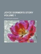 Joyce Dormer's Story Volume 1 di Julia Bachope Goddard edito da Rarebooksclub.com