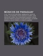 Músicos de Paraguay di Fuente Wikipedia edito da Books LLC, Reference Series