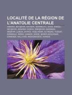 Localit De La R Gion De L'anatolie Cent di Source Wikipedia edito da Books LLC, Wiki Series