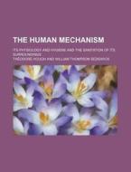 The Human Mechanism; Its Physiology and Hygiene and the Sanitation of Its Surroundings di Th Odore Hough, Theodore Hough edito da Rarebooksclub.com