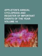 Appleton's Annual Cyclopedia and Register of Important Events of the Year Volume 14 di Books Group edito da Rarebooksclub.com