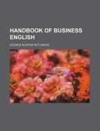 Handbook of Business English di George Burton Hotchkiss edito da Rarebooksclub.com