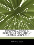 European Monarchs, Including: Burial Sit di Hephaestus Books edito da Hephaestus Books