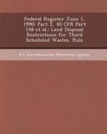Federal Register June 1, 1990: Part 2, 40 Cfr Part 148 et al.: Land Disposal Restrictions for Third Scheduled Wastes, Rule di Jenny M. Bivona edito da Bibliogov
