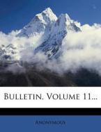 Bulletin, Volume 11... di Anonymous edito da Nabu Press