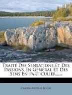Traite Des Sensations Et Des Passions En General Et Des Sens En Particulier...... di Claude-Nicolas Le Cat edito da Nabu Press